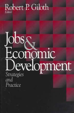 Jobs and Economic Development: Strategies and Practice de Robert Giloth