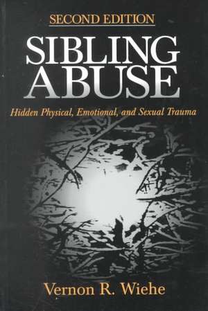 Sibling Abuse: Hidden Physical, Emotional, and Sexual Trauma de Vernon R. Wiehe