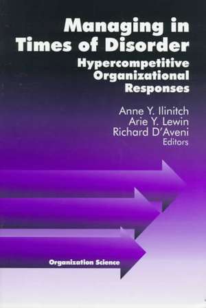 Managing in Times of Disorder: Hypercompetitive Organizational Responses de Anne Y. (York) Ilinitch