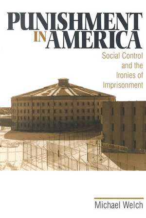 Punishment in America: Social Control and the Ironies of Imprisonment de Michael Welch