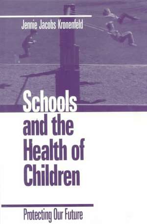 Schools and the Health of Children: Protecting Our Future de Jennie Kronenfeld