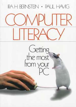 Computer Literacy: Getting the Most from Your PC de Ira H. Bernstein