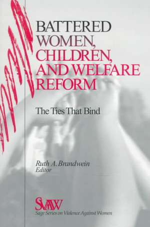 Battered Women, Children, and Welfare Reform: The Ties That Bind de Ruth A. Brandwein