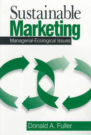 Sustainable Marketing: Managerial - Ecological Issues de Donald A. Fuller