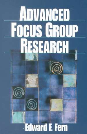 Advanced Focus Group Research de Edward F. Fern