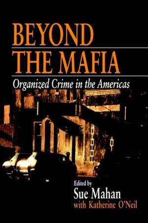 Beyond the Mafia: Organized Crime in the Americas de Sue Mahan