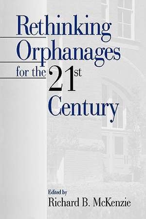 Rethinking Orphanages for the 21st Century de Richard B. McKenzie