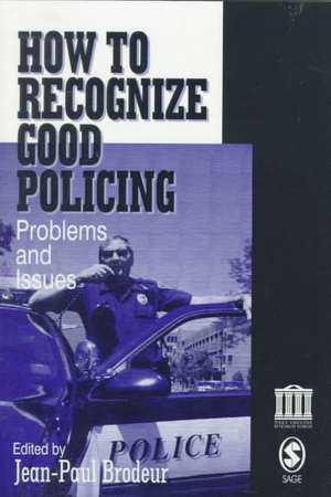 How To Recognize Good Policing: Problems and Issues de Jean-Paul Brodeur