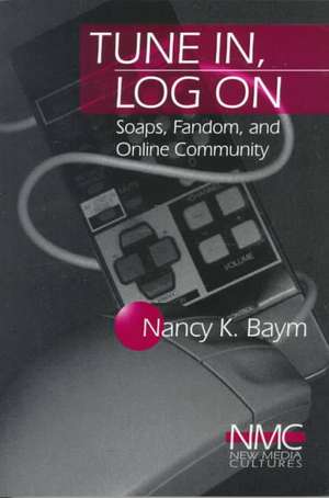 Tune In, Log On: Soaps, Fandom, and Online Community de Nancy K. Baym