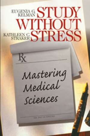 Study Without Stress: Mastering Medical Sciences de Eugenia G. Kelman