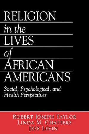 Religion in the Lives of African Americans: Social, Psychological, and Health Perspectives de Robert Joseph Taylor