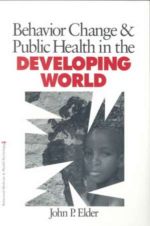 Behavior Change and Public Health in the Developing World de John P. Elder