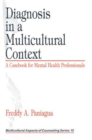 Diagnosis in a Multicultural Context: A Casebook for Mental Health Professionals de Freddy A. Paniagua