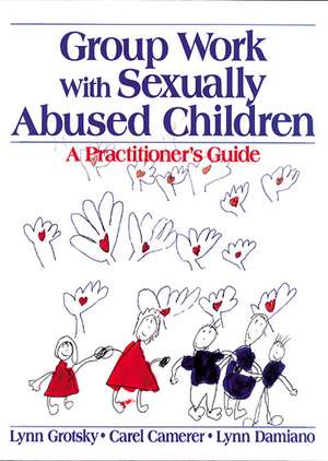 Group Work with Sexually Abused Children: A Practitioner's Guide de Lynn Grotsky