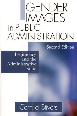 Gender Images in Public Administration: Legitimacy and the Administrative State de Camilla M. Stivers