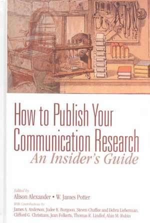 How to Publish Your Communication Research: An Insider’s Guide de Alison F. Alexander