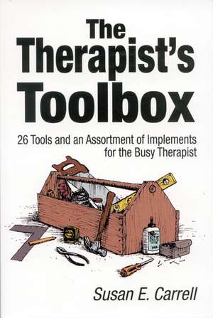 The Therapist's Toolbox: 26 Tools and an Assortment of Implements for the Busy Therapist de Susan E. Carrell