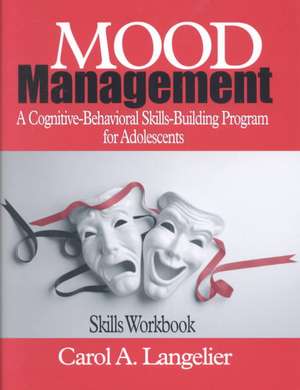 Mood Management: A Cognitive-Behavioral Skills-Building Program for Adolescents; Skills Workbook de Carol A. Langelier