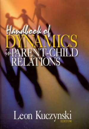 Handbook of Dynamics in Parent-Child Relations de Leon Kuczynski