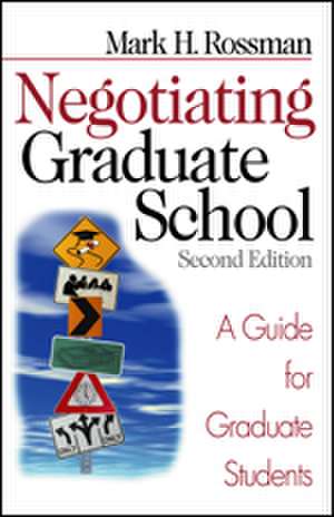 Negotiating Graduate School: A Guide for Graduate Students de Mark H. Rossman