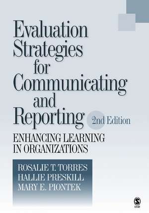 Evaluation Strategies for Communicating and Reporting: Enhancing Learning in Organizations de Rosalie T. Torres