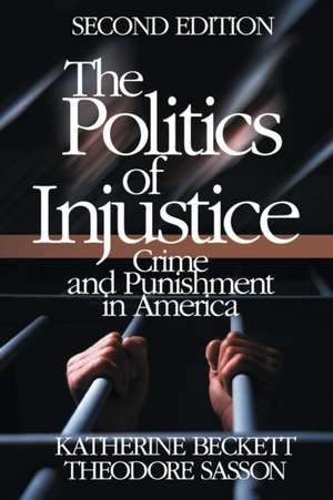 The Politics of Injustice: Crime and Punishment in America de Katherine A. Beckett