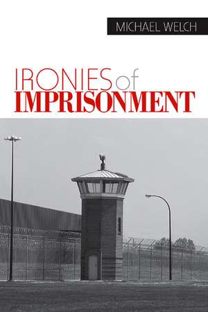 Ironies of Imprisonment de Michael Welch