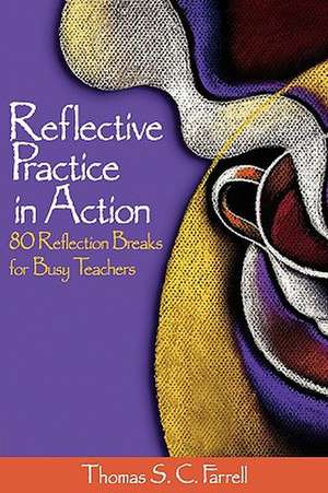 Reflective Practice in Action: 80 Reflection Breaks for Busy Teachers de Thomas S. C. Farrell