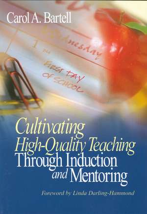 Cultivating High-Quality Teaching Through Induction and Mentoring de Carol A. Bartell