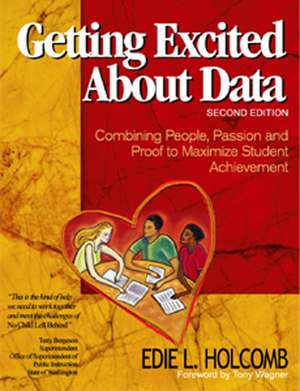 Getting Excited About Data: Combining People, Passion, and Proof to Maximize Student Achievement de Edie L. Holcomb