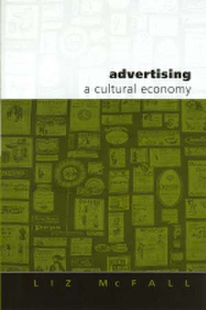Advertising: A Cultural Economy de Liz McFall