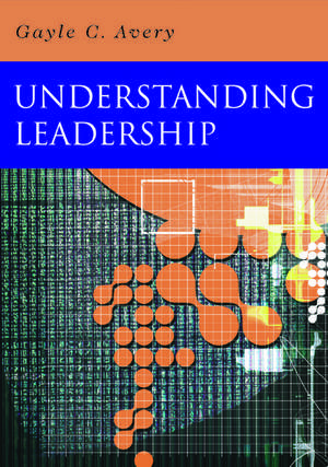 Understanding Leadership: Paradigms and Cases de Gayle C. Avery