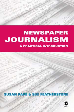 Newspaper Journalism: A Practical Introduction de Susan Pape