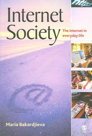 Internet Society: The Internet in Everyday Life de Maria Bakardjieva