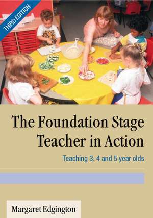 The Foundation Stage Teacher in Action: Teaching 3, 4 and 5 year olds de Margaret Edgington