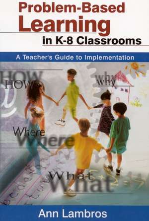 Problem-Based Learning in K-8 Classrooms: A Teacher's Guide to Implementation de Marian Ann Lambros