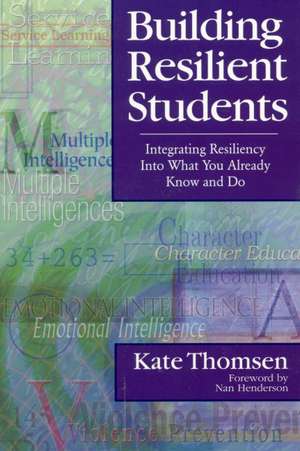 Building Resilient Students: Integrating Resiliency Into What You Already Know and Do de Katherine Thomsen