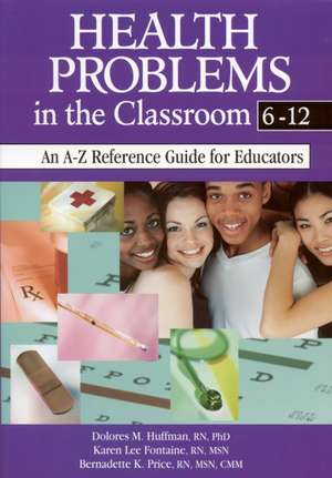 Health Problems in the Classroom 6-12: An A-Z Reference Guide for Educators de Dolores M. Huffman