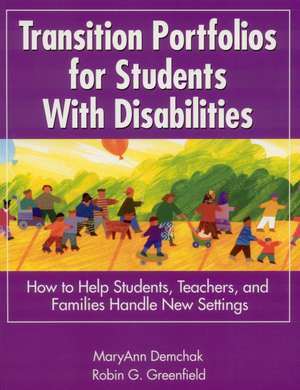 Transition Portfolios for Students With Disabilities: How to Help Students, Teachers, and Families Handle New Settings de MaryAnn Demchak