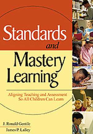 Standards and Mastery Learning: Aligning Teaching and Assessment So All Children Can Learn de J. Ronald Gentile