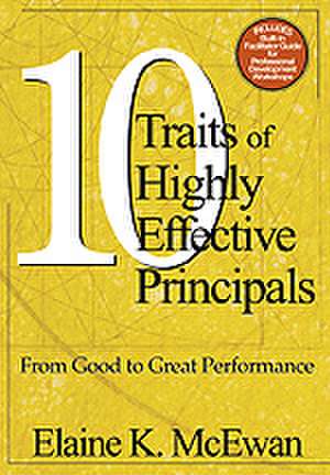 Ten Traits of Highly Effective Principals: From Good to Great Performance de Elaine K. McEwan-Adkins