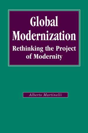 Global Modernization: Rethinking the Project of Modernity de Alberto Martinelli