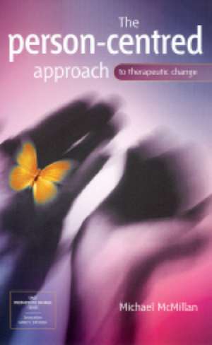 The Person-Centred Approach to Therapeutic Change de Michael McMillan