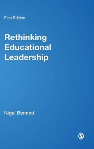 Rethinking Educational Leadership: Challenging the Conventions de Nigel D Bennett