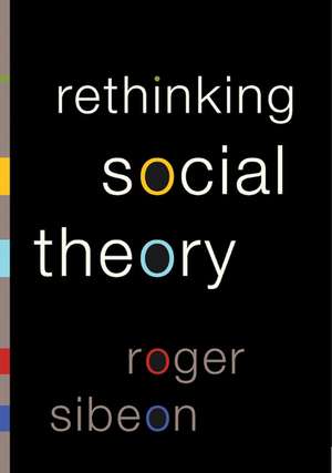 Rethinking Social Theory de Roger A Sibeon