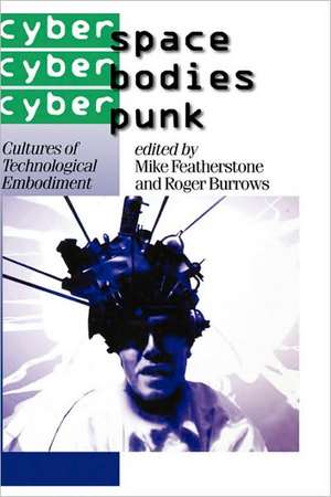 Cyberspace/Cyberbodies/Cyberpunk: Cultures of Technological Embodiment de Mike Featherstone