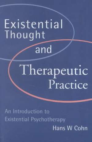 Existential Thought and Therapeutic Practice: An Introduction to Existential Psychotherapy de Hans W Cohn