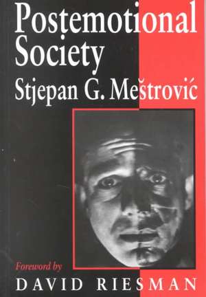 Postemotional Society de Stjepan Mestrovic