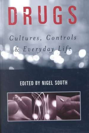 Drugs: Cultures, Controls and Everyday Life de Nigel South