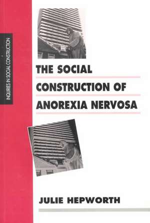 The Social Construction of Anorexia Nervosa de Julie Hepworth